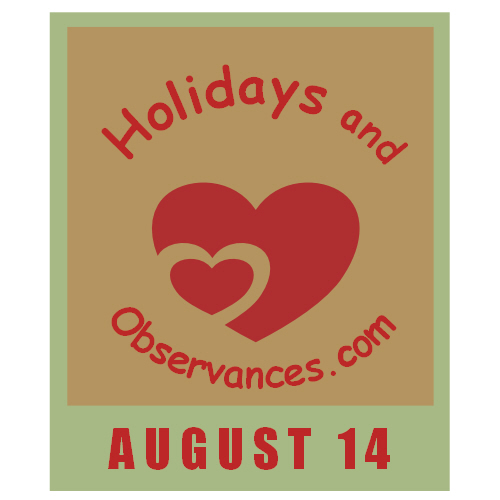 August 14 Information from the Holidays and Observances Website