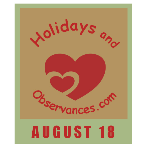 August 18 Information from the Holidays and Observances Website