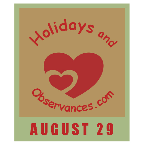 August 29 Information from the Holidays and Observances Website