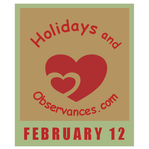 February 12 Information from the Holidays and Observances Website