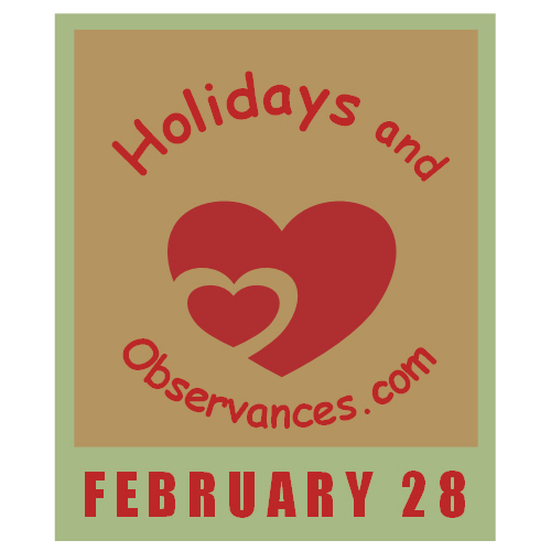 February 28 Information from the Holidays and Observances Website
