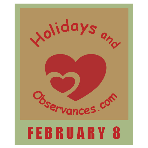 February 8 Information from the Holidays and Observances Website