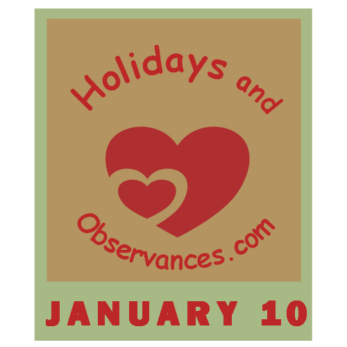 January 10 Information from the Holidays and Observances Website