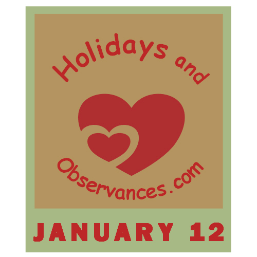 January 12 Information from the Holidays and Observances Website