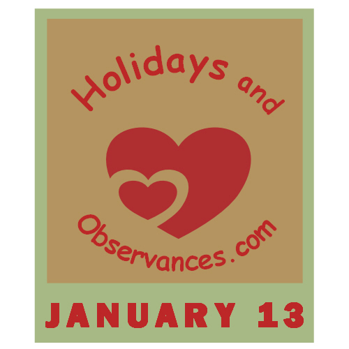 January 13 Information from the Holidays and Observances Website
