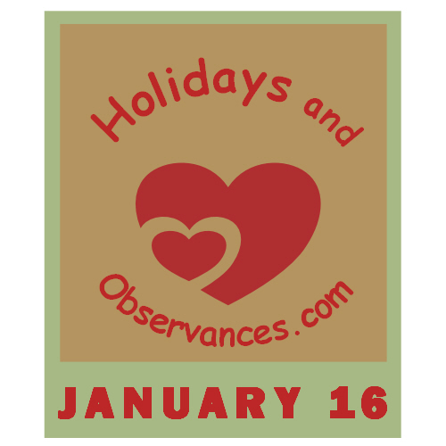 January 16 Information from the Holidays and Observances Website