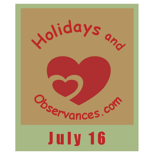 July 16 Information from the Holidays and Observances Website