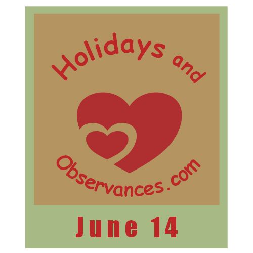 June 14 Information from the Holidays and Observances Website