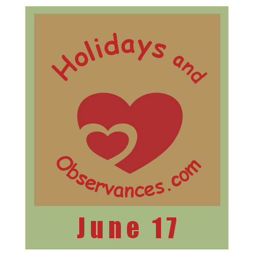 June 17 Information from the Holidays and Observances Website