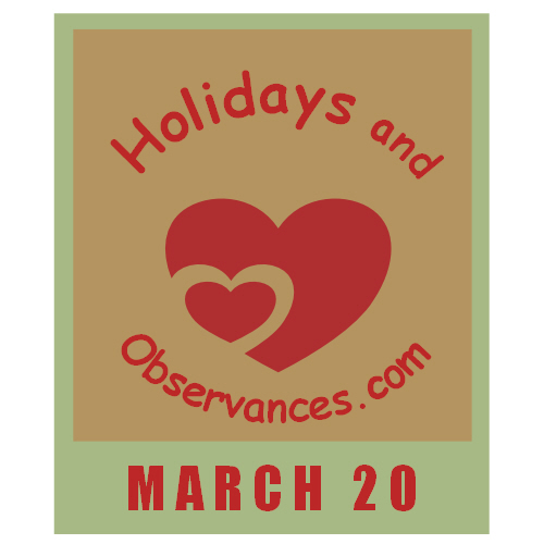 March 20 Information from the Holidays and Observances Website
