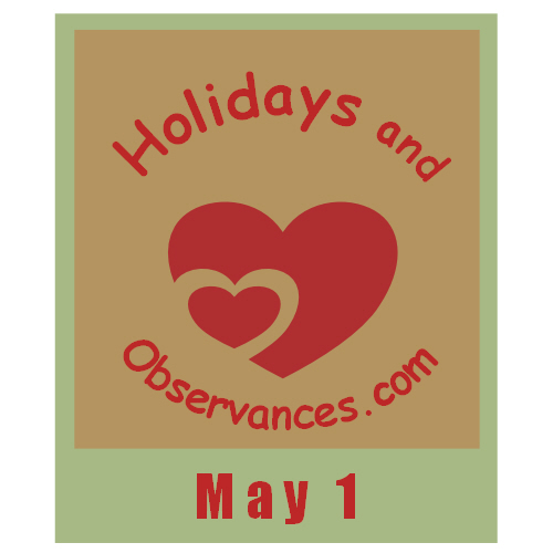 May 1 Holidays And Observances Events History Recipe And More