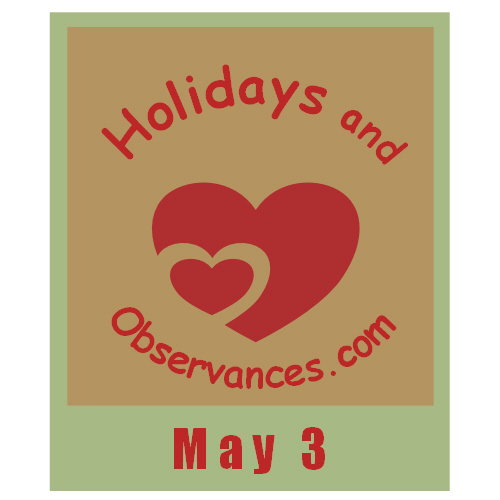 May 3 Information from the Holidays and Observances Website