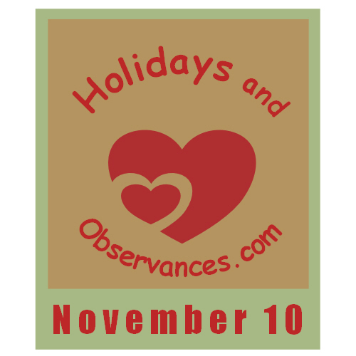 November 10 Information from the Holidays and Observances Website