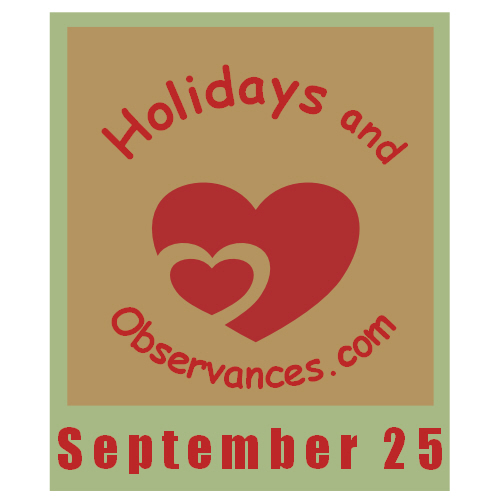 September 25 Information from the Holidays and Observances Website