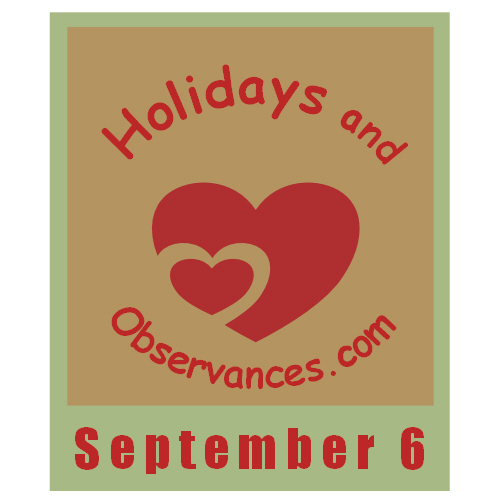 September 6 Information from the Holidays and Observances Website