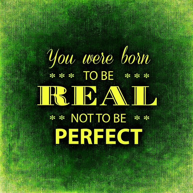 You Were Born to be Real....Not to be Perfect!