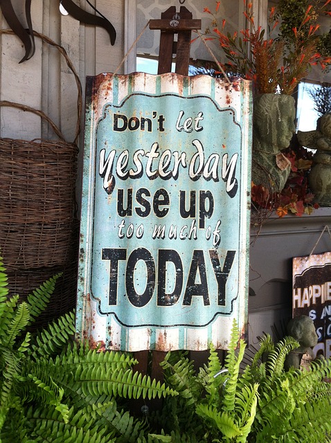 Don't let Yesterday use up too much of Today!