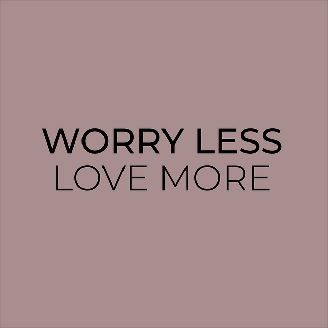 Worry Less, Love More!