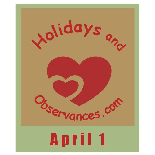April 1 Information from the Holidays and Observances Website