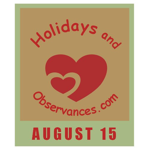 August 15 Information from the Holidays and Observances Website