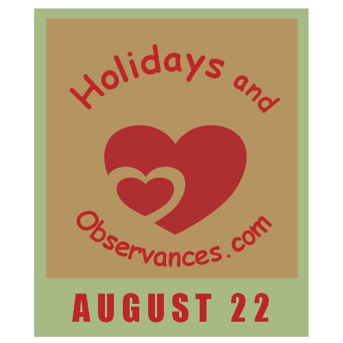 August 22 Information from the Holidays and Observances Website
