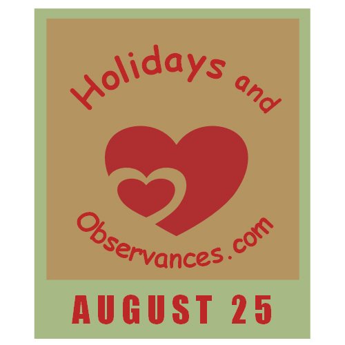 August 25 Information from the Holidays and Observances Website
