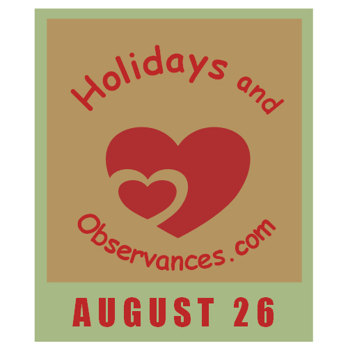 August 26 Information from the Holidays and Observances Website
