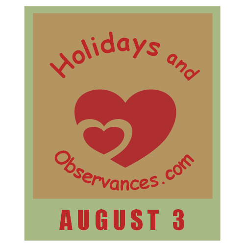 August 3 Information from the Holidays and Observances Website