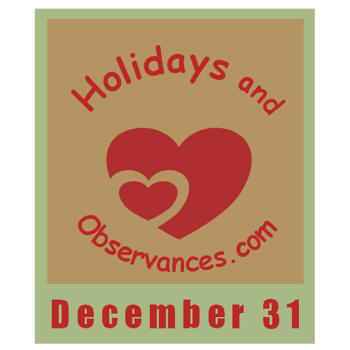 December 31 - Information from the Holidays and Observances Website