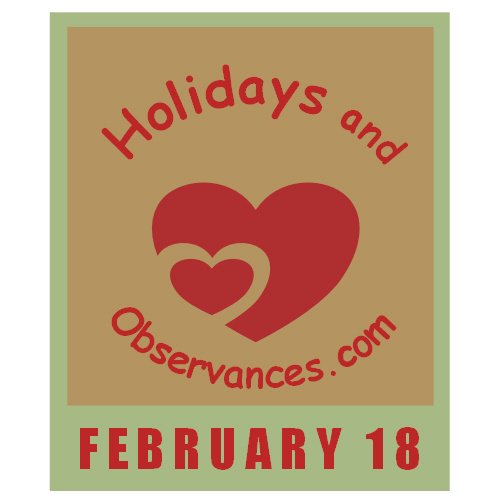 February 18 Information from the Holidays and Observances Website