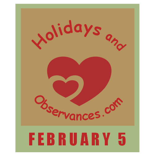 February 5 Information from the Holidays and Observances Website