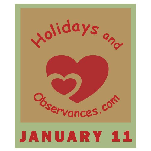January 11 Information from the Holidays and Observances Website