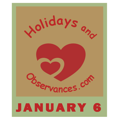 January 6 Information from the Holidays and Observances Website