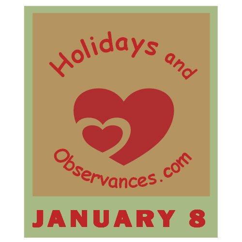 January 8 Information from the Holidays and Observances Website