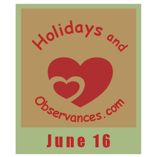 June 16 Information from the Holidays and Observances Website