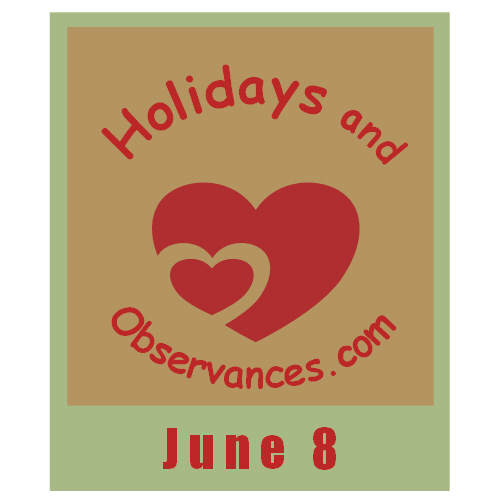 June 8 Information from the Holidays and Observances Website