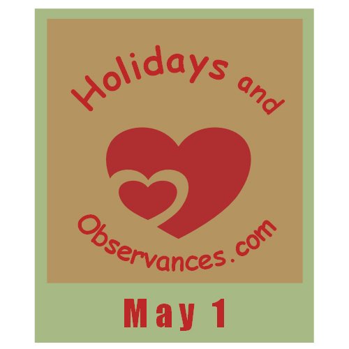 May 1 Information from the Holidays and Observances Website