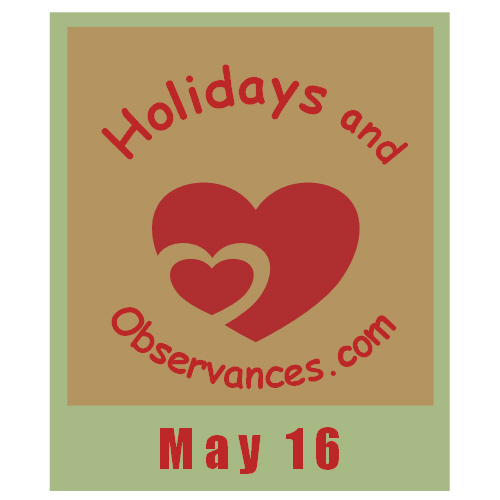 Holidays and Observances May 16 Holiday Information