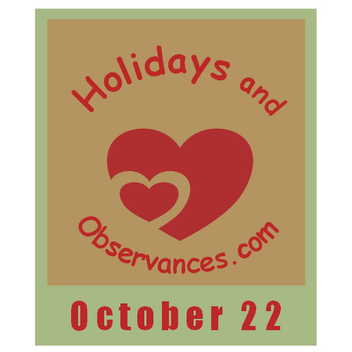 October 22 Information from the Holidays and Observances website!