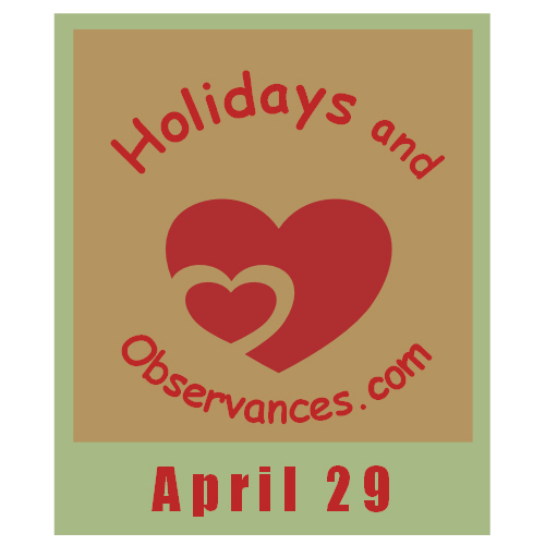 April 29 Information from the Holidays and Observances Website