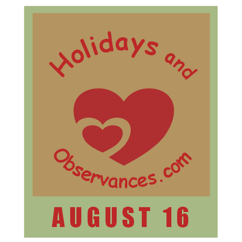 August 16 Information from the Holidays and Observances Website