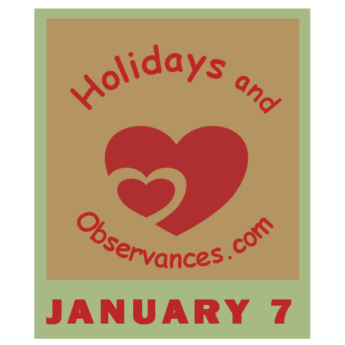 January 7 Information from the Holidays and Observances Website