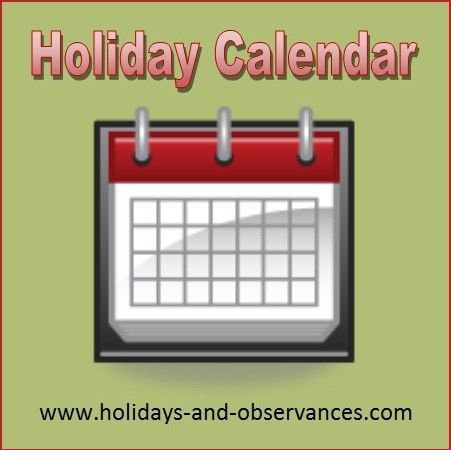 Holidays and Observances Holiday Calendar of Holidays, Observances, Awareness Days, and some Events