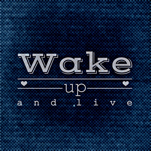 Wake up and Live!