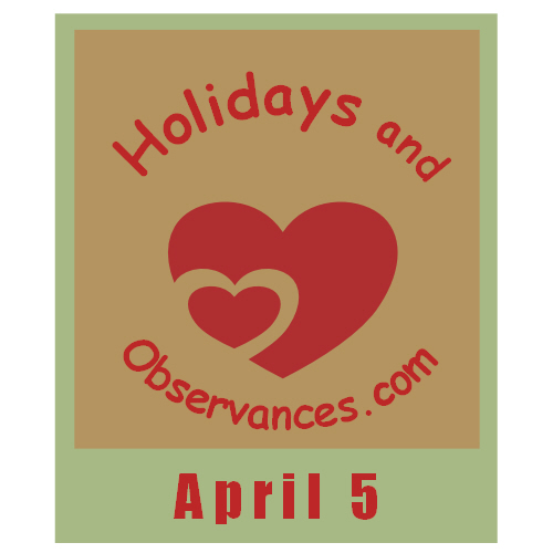 Holidays and Observances April 5th Holiday Information
