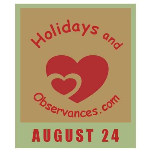 August 24 Information from the Holidays and Observances Website