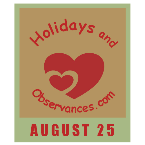 August 25 Information from the Holidays and Observances Website