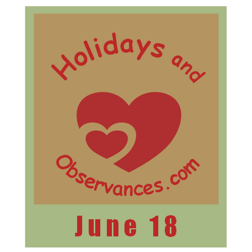 Holidays and Observances June 18 Holiday Information