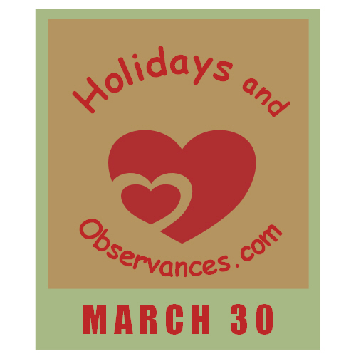 March 30 Information from the Holidays and Observances Website