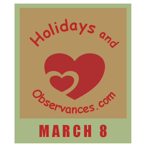 March 8 Information from the Holidays and Observances Website